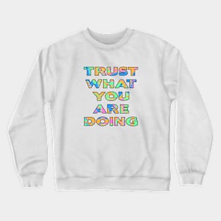 Trust what you are doing Crewneck Sweatshirt